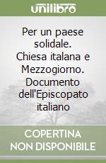 Per un paese solidale. Chiesa italana e Mezzogiorno. Documento dell'Episcopato italiano libro