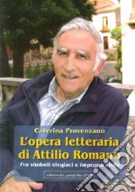 L'opera letteraria di Attilio Romano. Fra simboli elegiaci e impegno civile