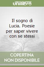 Il sogno di Lucia. Poesie per saper vivere con se stessi