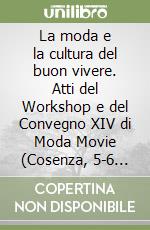 La moda e la cultura del buon vivere. Atti del Workshop e del Convegno XIV di Moda Movie (Cosenza, 5-6 giugno 2010)