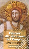 Educare alla vita buona del vangelo. Orientamenti pastorali dell'episcopato italiano per il decennio 2010-2020 libro