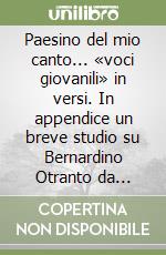 Paesino del mio canto... «voci giovanili» in versi. In appendice un breve studio su Bernardino Otranto da Cropali libro