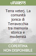 Terra veterj. La comunità jonica di Terravecchia tra memoria storica e modernità