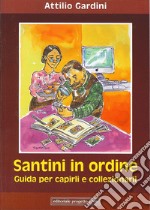 Santini in ordine. Guida per capirli e collezionarli