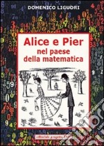 Alice e Pier nel paese della matematica libro