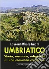 Umbriatico. Storia, memoria, religiosità di una comunità calabrese libro