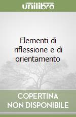 Elementi di riflessione e di orientamento