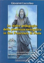 La «dolce pedagogia» della penitenza evangelica in san Francesco di Paola libro