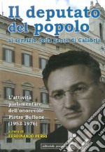 Il deputato del popolo al servizio della gente di Calabria. L'attività parlamentare dell'onorevole Pietro Buffone (1953-1976) libro