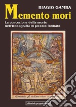 Memento mori. La concezione della morte nell'iconografia di piccolo formato libro