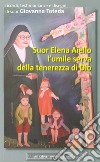 Suor Elena Aiello. L'umile serva della tenerezza di Dio. Ricordi, testimonianze e disegni libro