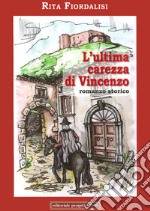 L'ultima carezza di Vincenzo. L'amore di Mariangela e l'anelito alla libertà di Capobianco libro