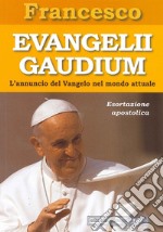 Evangelii gaudium. Esortazione apostolica. L'annuncio del Vangelo nel mondo attuale libro