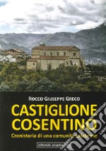 Castiglione cosentino. Cronistoria di una comunità calabrese libro