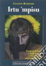 Irtu 'mpisu ccu 'nu tempu c'allushtra. Passione di Gesù e degli uomini che egli ama sulla via della luce libro