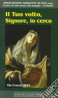 Il tuo volto, Signore, io credo. Via crucis 2014 libro