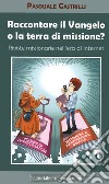 Raccontare il Vangelo o la terra di missione? libro di Castrilli Pasquale