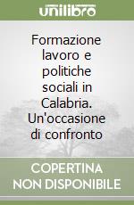 Formazione lavoro e politiche sociali in Calabria. Un'occasione di confronto libro