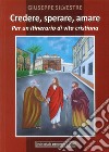 Credere, sperare, aiutare. Per un itinerario di vita cristiana libro