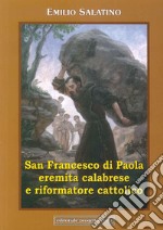 San Francesco di Paola. Eremita calabrese e riformatore cattolico libro