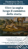 Oltre la soglia lungo il cammino della storia. Lettera pastorale alla chiesa di Locri-Gerace 2015 libro di Oliva Francesco