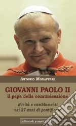 Giovanni Paolo II. Il papa della comunicazione. Novità e cambianenti nei 27 anni di pontificato