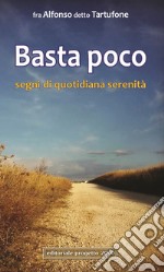 Basta poco. Segni di quotidiana serenità