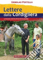 Lettere della Cordigliera. La Missione Ardorina di Garzòn in Colombia libro