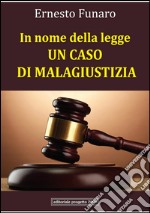 In nome della legge: un caso di malagiustizia libro