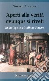 Aperti alla verità ovunque si riveli. In dialogo con Giuliano Ferrara libro