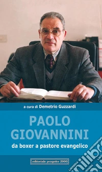 Paolo Giovannini. Da boxer a pastore evangelico libro