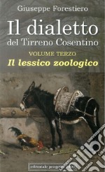 Il dialetto del Tirreno cosentino. Vol. 3: Il lessico zoologico libro