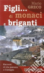 Figli... di monaci e briganti. Racconti di vita paesana a Castagna libro