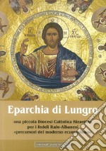 Eparchia di Lungro. Una piccola diocesi cattolica bizantina per i fedeli italo-albanesi, precursori del moderno ecumenismo libro