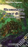 Riconoscere la voce di Dio. Trenta brevi profili biblici libro di Lopasso Vincenzo