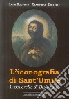 L'iconografia di Sant'Umile. Il poverello di Bisignano libro