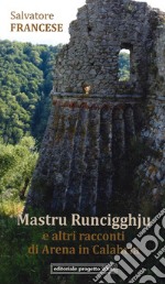 Mastru Runcigghju e altri racconti di Arena in Calabria libro