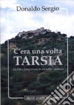 C'era una volta Tarsia. Ricordi e fotogrammi di un borgo calabrese