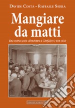 Mangiare da matti. Una storia socio-alimentare a Girifalco (e non solo) libro