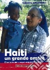Haiti un grande amore. Diari dei miei cinque viaggi (2012-2018) libro