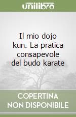Il mio dojo kun. La pratica consapevole del budo karate
