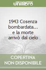 1943 Cosenza bombardata... e la morte arrivò dal cielo