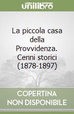 La piccola casa della Provvidenza. Cenni storici (1878-1897)