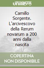 Camillo Sorgente. L'arcivescovo della Rerum novarum a 200 anni dalla nascita libro