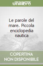 Le parole del mare. Piccola enciclopedia nautica libro