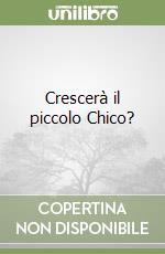 Crescerà il piccolo Chico? libro