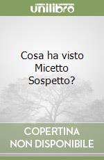 Cosa ha visto Micetto Sospetto? libro