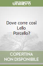 Dove corre così Lello Porcello? libro