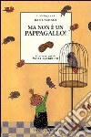 Ma non è un pappagallo! libro