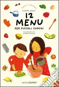 Dodici menù per piccoli cuochi libro